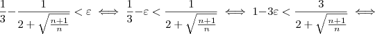\frac{1}{3} - \frac{1}{2 + \sqrt{\frac{n+1}{n}}} < \varepsilon \iff \frac{1}{3} - \varepsilon < \frac{1}{2 + \sqrt{\frac{n+1}{n}}} \iff 1 - 3 \varepsilon < \frac{3}{2 + \sqrt{\frac{n+1}{n}}} \iff
