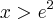 x>{e}^{2} x>{e}^{2}