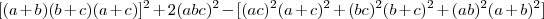 [(a+b)(b+c)(a+c)]^2+2(abc)^2-[(ac)^2(a+c)^2+(bc)^2(b+c)^2+(ab)^2(a+b)^2]