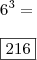 \\ 6^3 = \\\\ \boxed{216}