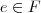 e\in F