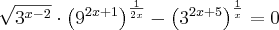 \sqrt[]{{3}^{x-2}}\cdot{\left({9}^{2x+1} \right)}^{\frac{1}{2x}}-{\left({3}^{2x+5} \right)}^{\frac{1}{x}}=0