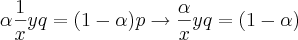 \alpha\frac{1}{x}yq=(1-\alpha)p\rightarrow\frac{\alpha}{x}yq=(1-\alpha)