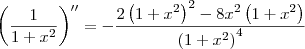 \left(\frac{1}{1 + x^2} \right)^{\prime\prime} = -\frac{2\left(1+x^2\right)^2 - 8x^2\left(1+x^2\right)}{\left(1+x^2\right)^4}