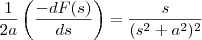 \frac{1}{2a}\left(\frac{-dF(s)}{ds}\right)=\frac{s}{(s^2+a^2)^2}
