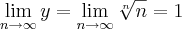 \lim_{n\rightarrow\infty}y = \lim_{n\rightarrow\infty}\sqrt[n]{n}=1