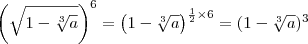 \left(\sqrt{1 - \sqrt[3]{a}}\right)^6 = \left(1 - \sqrt[3]{a}\right)^{\frac{1}{2} \times 6} = (1 - \sqrt[3]{a})^3