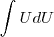 \int UdU \int UdU