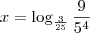 x = \log_{\frac{3}{25}} \frac{9}{5^4} x = \log_{\frac{3}{25}} \frac{9}{5^4}