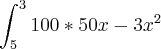 \int_{5}^{3}100*50x-3{x}^{2} \int_{5}^{3}100*50x-3{x}^{2}