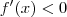 f^\prime(x) < 0 f^\prime(x) < 0