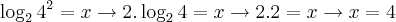 \log_{2}{4}^{2} = x \rightarrow 2.\log_{2}{4} = x \rightarrow 2.2 = x \rightarrow x = 4