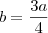 b=\dfrac{3a}{4} b=\dfrac{3a}{4}