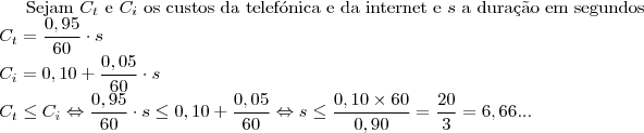 \text{Sejam }C_t\text{ e }C_i\text{ os custos da telef\'onica e da internet e } s\text{ a dura\c c\~ao em segundos}\\
C_t=\dfrac{0,95}{60}\cdot s\\
C_i=0,10+\dfrac{0,05}{60}\cdot s\\
C_t\leq C_i\Leftrightarrow \dfrac{0,95}{60}\cdot s \leq 0,10+\dfrac{0,05}{60}\Leftrightarrow s\leq \dfrac{0,10 \times 60}{0,90}=\dfrac{20}{3}=6,66...