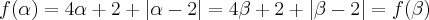 f(\alpha)=4\alpha+2+|\alpha-2| = 4\beta+2+|\beta-2| = f(\beta) f(\alpha)=4\alpha+2+|\alpha-2| = 4\beta+2+|\beta-2| = f(\beta)