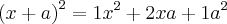 \left( x+a \right)^2 = 1x^2 + 2xa + 1a^2