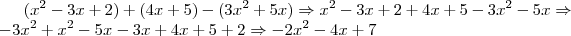 (x^2-3x+2) + (4x+5) - (3x^2+5x) \Rightarrow x^2-3x+2+4x+5-3x^2-5x \Rightarrow -3x^2 + x^2 - 5x - 3x + 4x + 5 + 2 \Rightarrow -2x^2 - 4x + 7 (x^2-3x+2) + (4x+5) - (3x^2+5x) \Rightarrow x^2-3x+2+4x+5-3x^2-5x \Rightarrow -3x^2 + x^2 - 5x - 3x + 4x + 5 + 2 \Rightarrow -2x^2 - 4x + 7