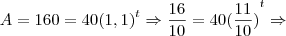 A = 160 = 40{(1,1)}^{t} \Rightarrow \frac{16}{10} = 40{(\frac{11}{10})}^{t} \Rightarrow