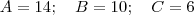 A=14; \quad B=10; \quad C=6 A=14; \quad B=10; \quad C=6