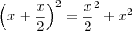 \left({x}^{}+\frac{x}{2} \right)^{2}=\frac{x}{2}^2 + x^2 \left({x}^{}+\frac{x}{2} \right)^{2}=\frac{x}{2}^2 + x^2