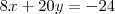 8x + 20y = - 24