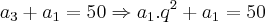 {a}_{3}+{a}_{1}=50\Rightarrow{a}_{1}.{q}^{2}+{a}_{1}=50 {a}_{3}+{a}_{1}=50\Rightarrow{a}_{1}.{q}^{2}+{a}_{1}=50