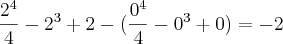 \frac{2^4}{4}-2^3+2 - (\frac{0^4}{4}-0^3+0) = -2 \frac{2^4}{4}-2^3+2 - (\frac{0^4}{4}-0^3+0) = -2