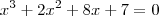 {x}^{3}+{2x}^{2}+8x+7=0 {x}^{3}+{2x}^{2}+8x+7=0