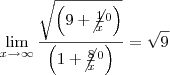 \lim_{x\rightarrow\infty}\frac{\sqrt{\left(9+\cancel{\frac{1}{x}}^0\right)}}{\left(1+\cancel{\frac{8}{x}}^0\right)}=\sqrt{9}