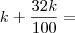 k + \frac{32k}{100} = k + \frac{32k}{100} =