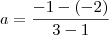 a=\frac{-1-(-2)}{3-1} a=\frac{-1-(-2)}{3-1}