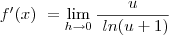 f^\prime(x)\ =         \lim_{h\to0}\frac{u}{\ ln(u+1)}