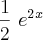 \frac{1}{2}\ e^2^x