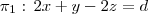 \pi_1 : \, 2x+y-2z = d