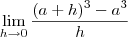 \lim_{h\to 0} \frac{(a+h)^3 - a^3 }{h}