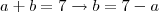 a+b = 7 \rightarrow b = 7-a a+b = 7 \rightarrow b = 7-a