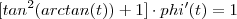[tan^2(arctan(t)) +1] \cdot  phi'(t) = 1