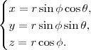 \begin{cases} x = r \sin \phi \cos \theta, \\ y = r \sin \phi \sin \theta, \\ z = r \cos \phi. \end{cases} \begin{cases} x = r \sin \phi \cos \theta, \\ y = r \sin \phi \sin \theta, \\ z = r \cos \phi. \end{cases}
