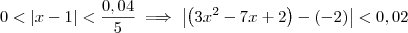 0 < |x - 1| < \frac{0,04}{5} \implies \left|\left(3x^2 - 7x + 2\right) - (-2)\right| < 0,02 0 < |x - 1| < \frac{0,04}{5} \implies \left|\left(3x^2 - 7x + 2\right) - (-2)\right| < 0,02