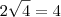 2 \sqrt{4} = 4 2 \sqrt{4} = 4