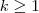 k \geq 1 k \geq 1