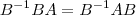 {B}^{-1}{B}{A}={B}^{-1}{A}{B} {B}^{-1}{B}{A}={B}^{-1}{A}{B}