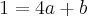 1=4a+b