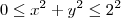 0\leq x^2+y^2\leq 2^2 0\leq x^2+y^2\leq 2^2