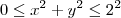 0\leq x^2+y^2\leq 2^2