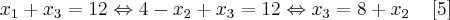 {x}_{1} + {x}_{3} = 12 \Leftrightarrow 4 - {x}_{2} + {x}_{3} = 12 \Leftrightarrow {x}_{3} = 8 + {x}_{2} \;\;\;\;[5]