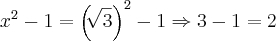 x^2-1 = \left(\sqrt[]{3} \right)^2-1\Rightarrow3-1=2