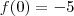 f(0)=-5