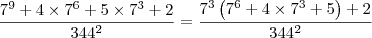 \dfrac{7^9 + 4\times 7^6 + 5\times 7^3 + 2}{344^2} = \dfrac{7^3\left( 7^6 + 4\times 7^3 + 5\right) + 2}{344^2}