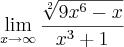 \lim_{x\rightarrow\infty} \frac{\sqrt[2]{9{x}^{6} - x}}{{x}^{3} + 1}